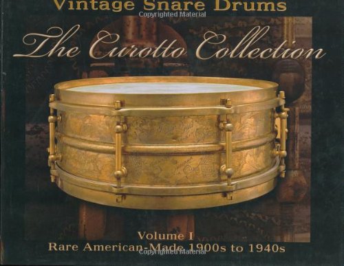 Vintage Snare Drums: The Curotto Collection: Rare American-Made 1900s to 1940s Arts & Music