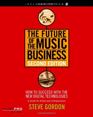 The Future of the Music Business: How to Succeed with the New Digital Technologies : A Guide for Artists and Entrepreneurs (Hal Leonard Music Pro Guides) Arts & Music