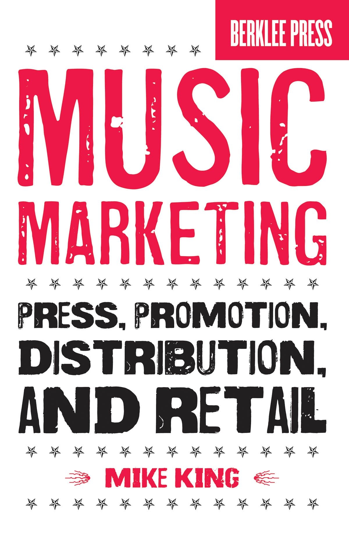 Music Marketing: Press, Promotion, Distribution, and Retail Business, Finance & Career