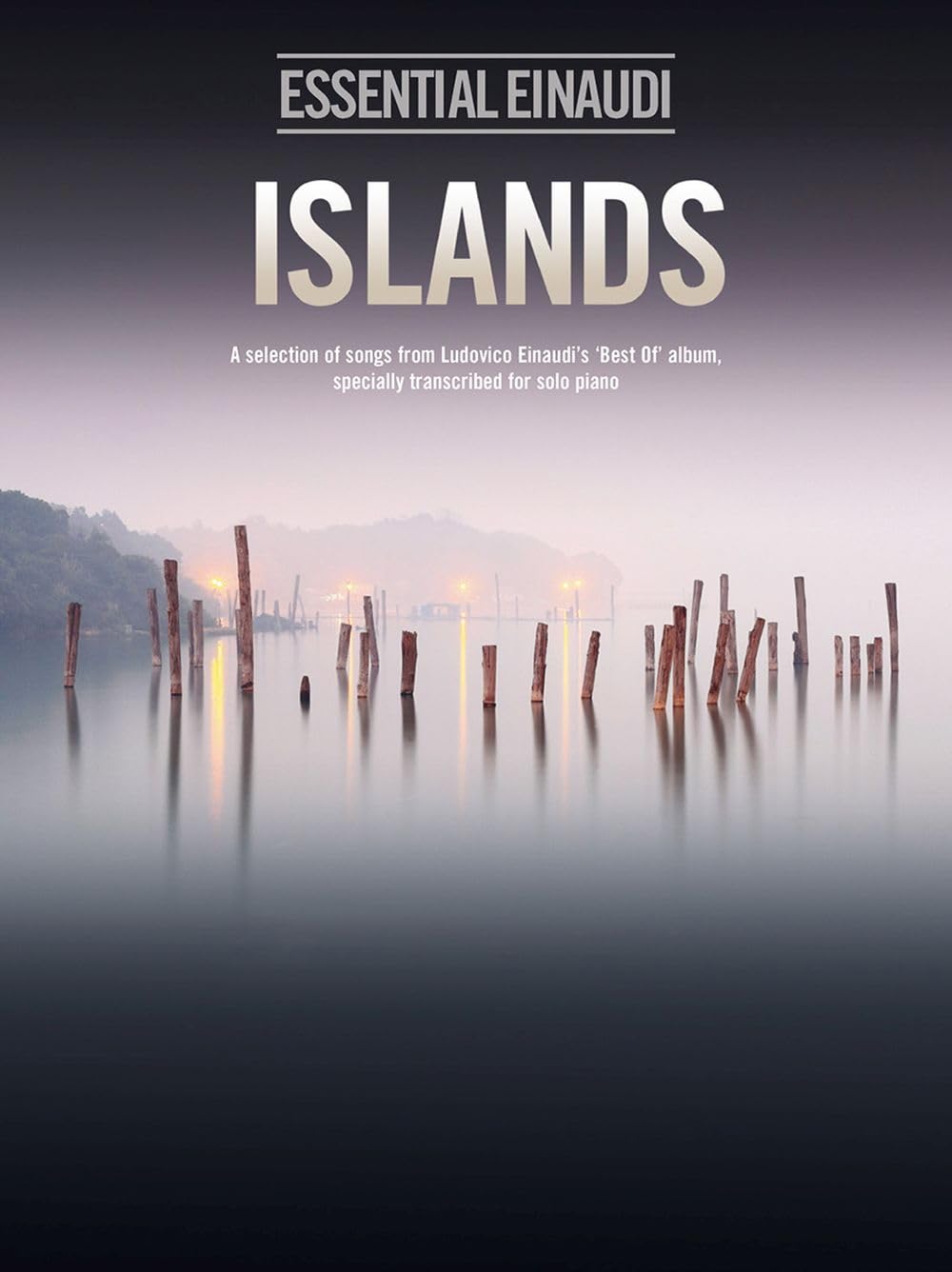 Essential Einaudi: Islands | Songbook mit Piano Solos von Einaudi's Best of Album | Klassische Klaviernoten und Modern Romantic Soundtracks für ... Songs from Ludivico Einaudi's Best of album Sheet Music