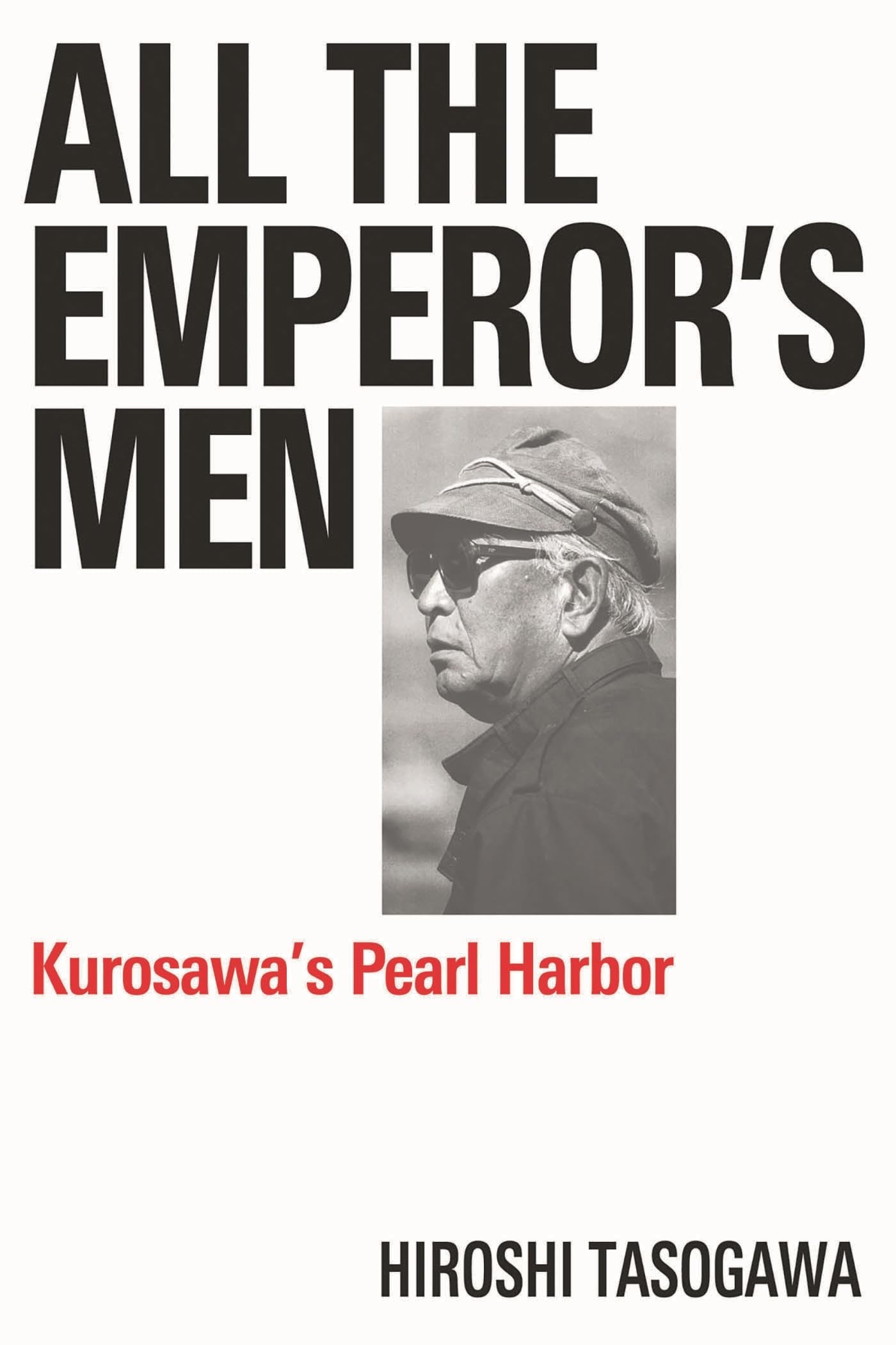 All The Emperor's Men: Kurosawa's Pearl Harbor (Applause Books) Art & Literature