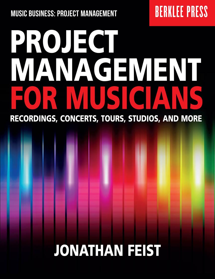 Project Management for Musicians: Recordings, Concerts, Tours, Studios, and More (Music Business: Project Management) Social Sciences