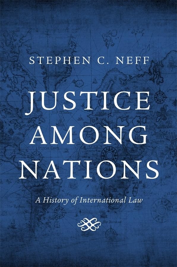 Justice Among Nations: A History of International Law Law