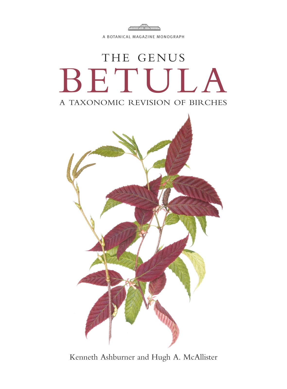 Botanical Magazine Monograph: The Genus Betula: A Taxonomic Revision of Birches Garden & Plants