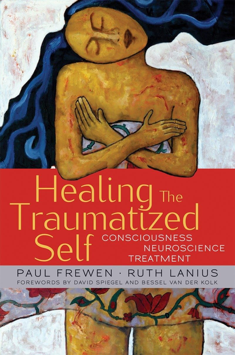 Healing the Traumatized Self: Consciousness, Neuroscience, Treatment (The Norton Series on Interpersonal Neurobiology, Band 0) Medicine