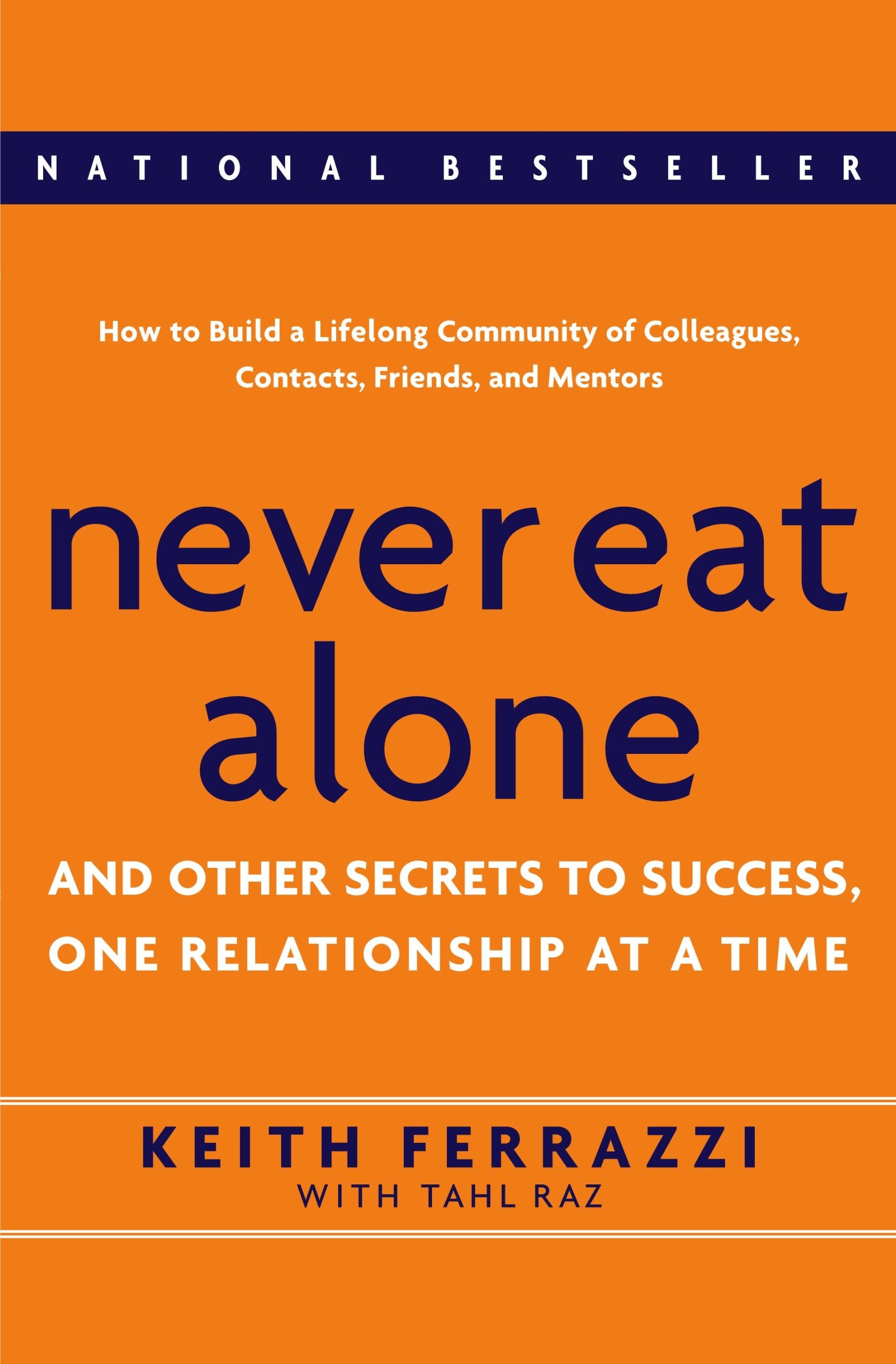 Never Eat Alone: And Other Secrets To Success, One Relationship At A Time Business, Finance & Career