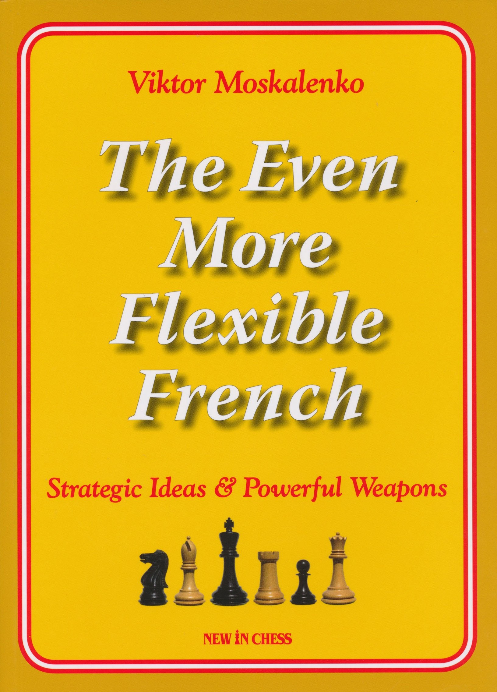 The Even More Flexible French: Strategic Ideas & Powerful Weapons Leisure & Fun