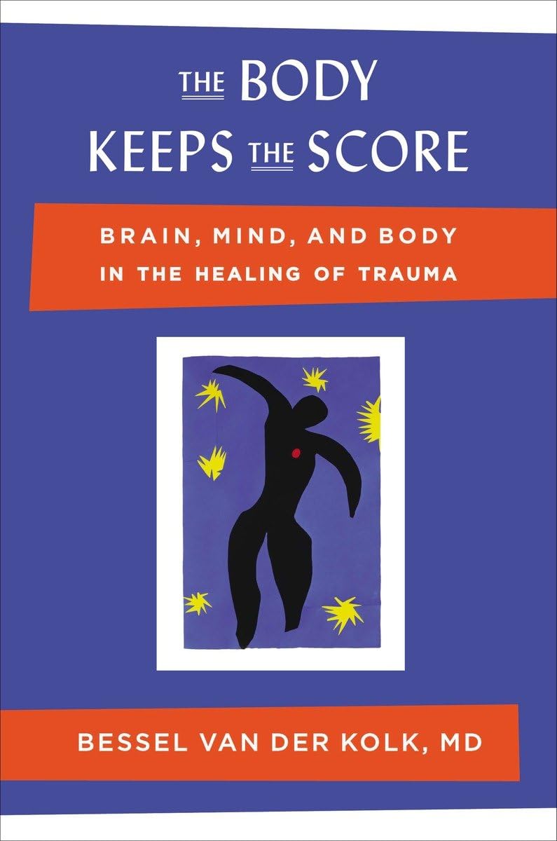 The Body Keeps the Score: Brain, Mind, and Body in the Healing of Trauma Medicine
