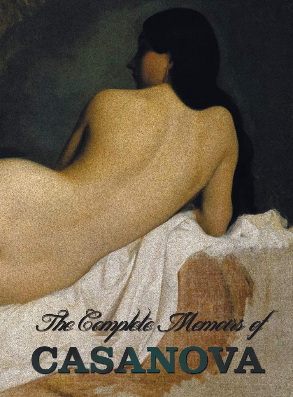 The Complete Memoirs of Casanova the Story of My Life (All Volumes in a Single Book, Illustrated, Complete and Unabridged) Books