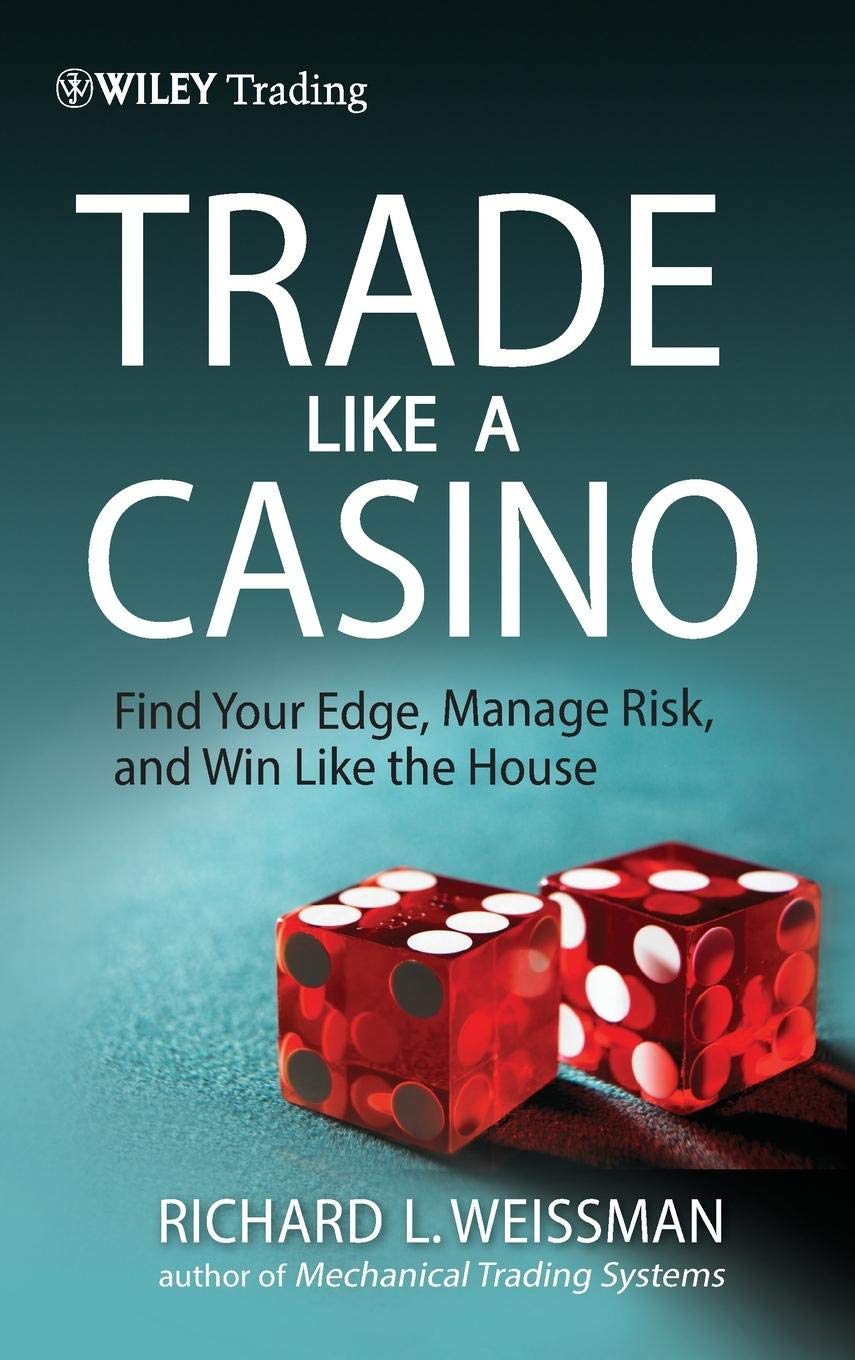 Trade Like a Casino: Find Your Edge, Manage Risk, and Win Like the House (Wiley Trading) Law