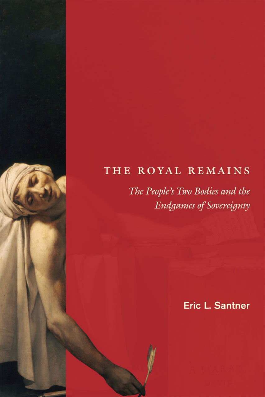 The Royal Remains: The People's Two Bodies and the Endgames of Sovereignty Philosophy