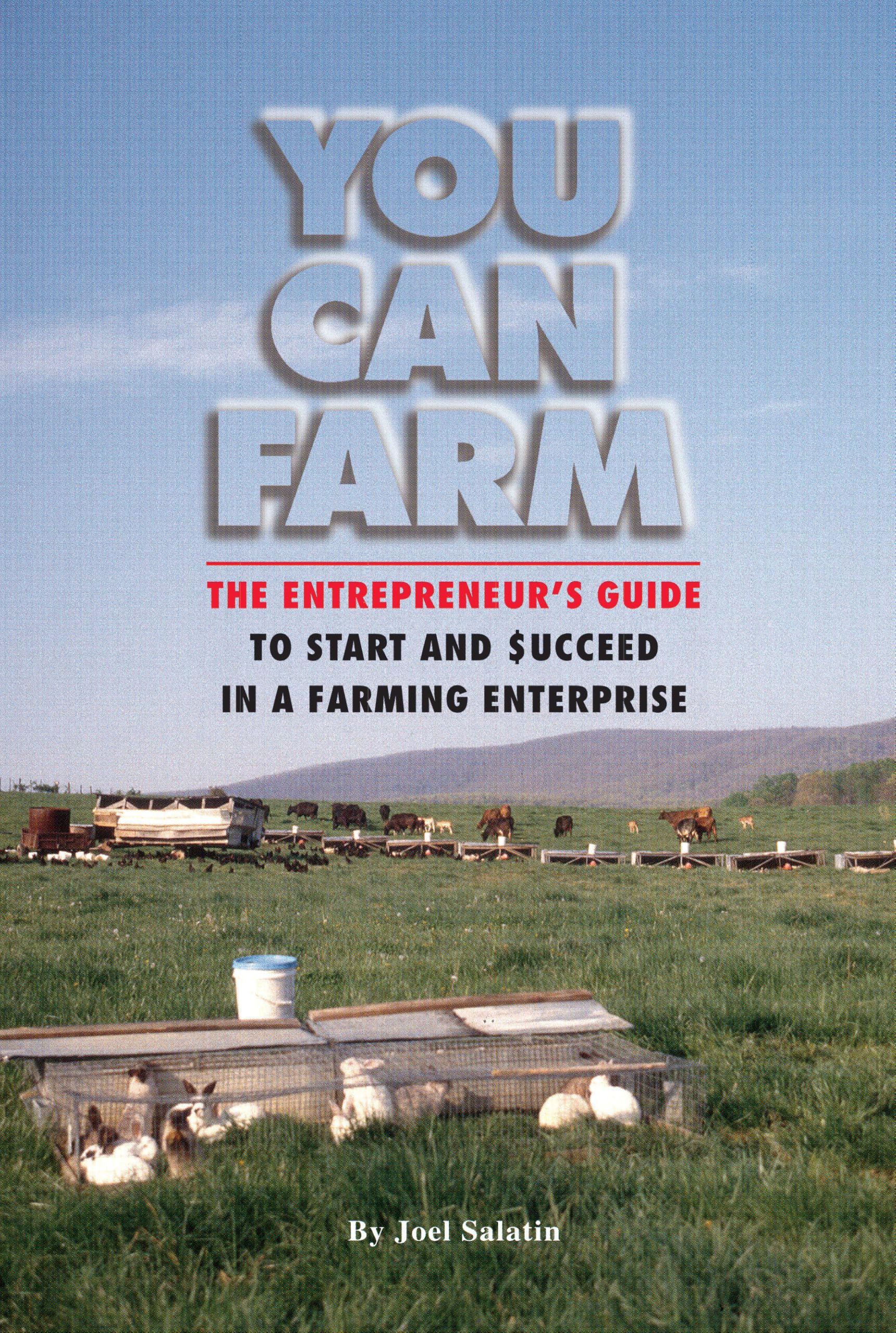 You Can Farm: The Entrepreneur's Guide to Start & Succeed in a Farming Enterprise Business, Finance & Career