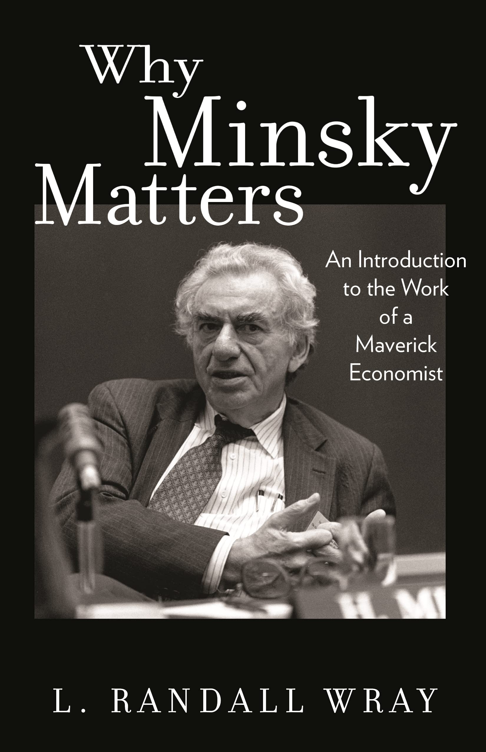 Why Minsky Matters: An Introduction to the Work of a Maverick Economist Law