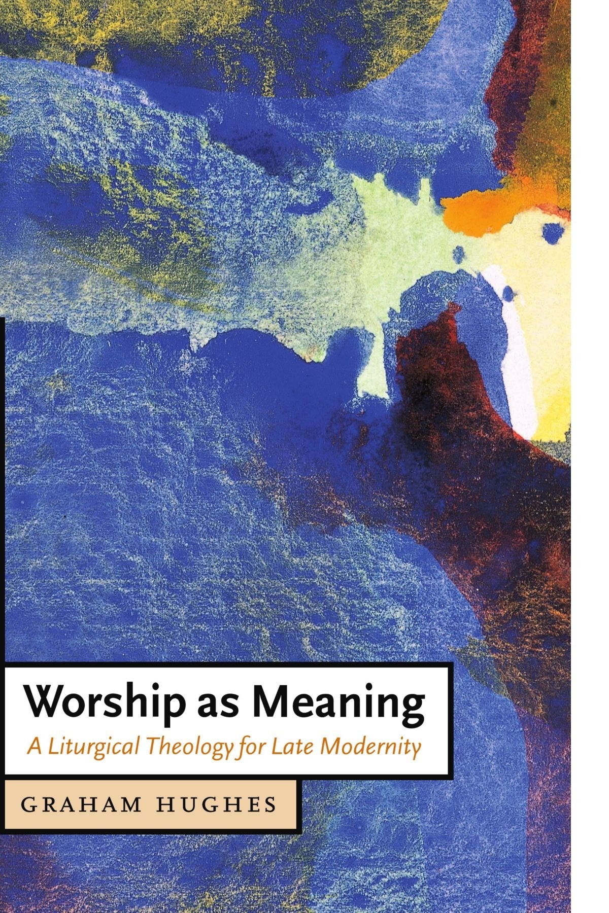 Worship as Meaning: A Liturgical Theology for Late Modernity (Cambridge Studies in Christian Doctrine, 10) Philosophy