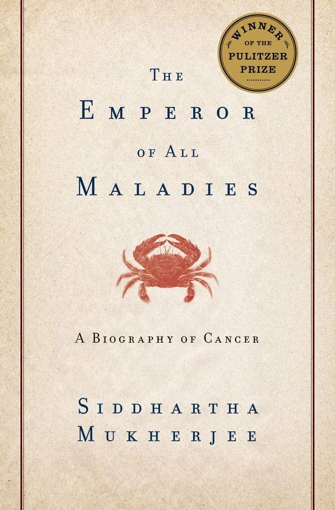 The Emperor of All Maladies: A Biography of Cancer Medicine