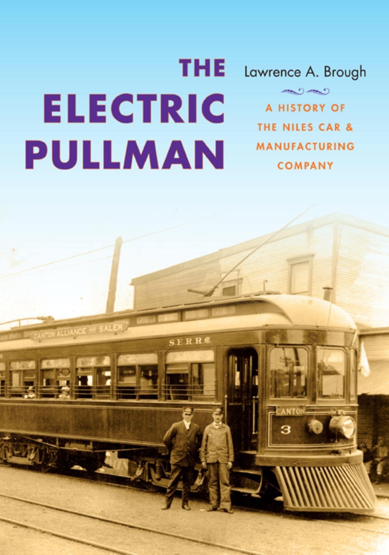 The Electric Pullman: A History of the Niles Car & Manufacturing Company (Railroads Past & Present) Business, Finance & Career