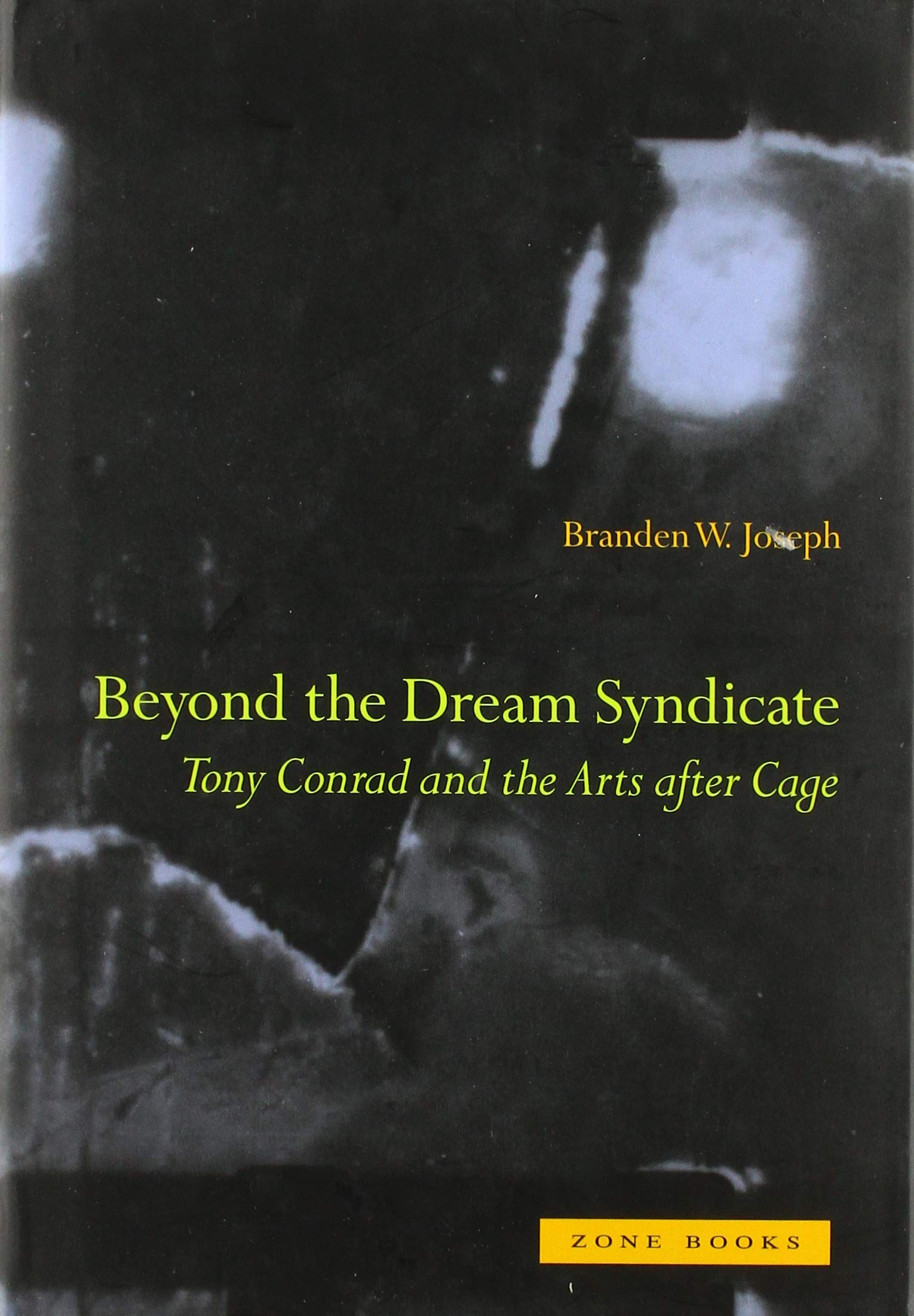 Beyond the Dream Syndicate: Tony Conrad and the Arts After Cage a "Minor" History (Mit Press) Art & Literature