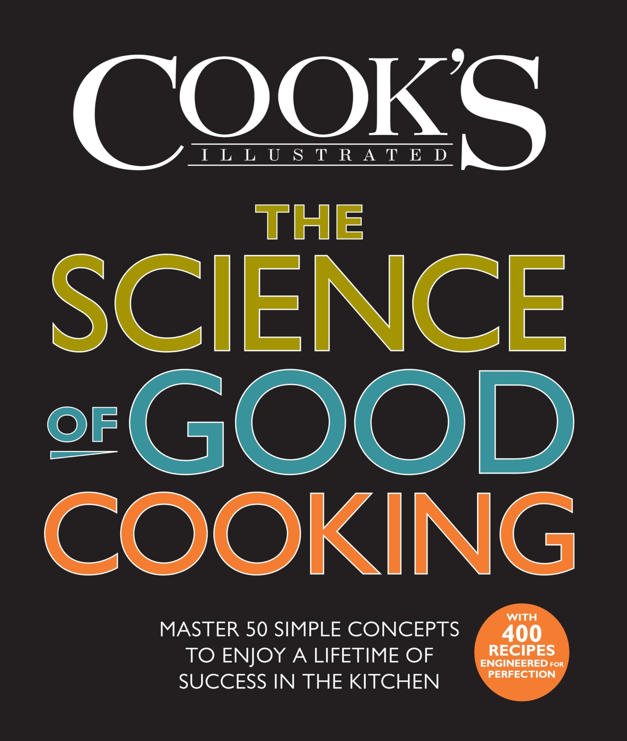 The Science of Good Cooking: Master 50 Simple Concepts to Enjoy a Lifetime of Success in the Kitchen Business, Finance & Career