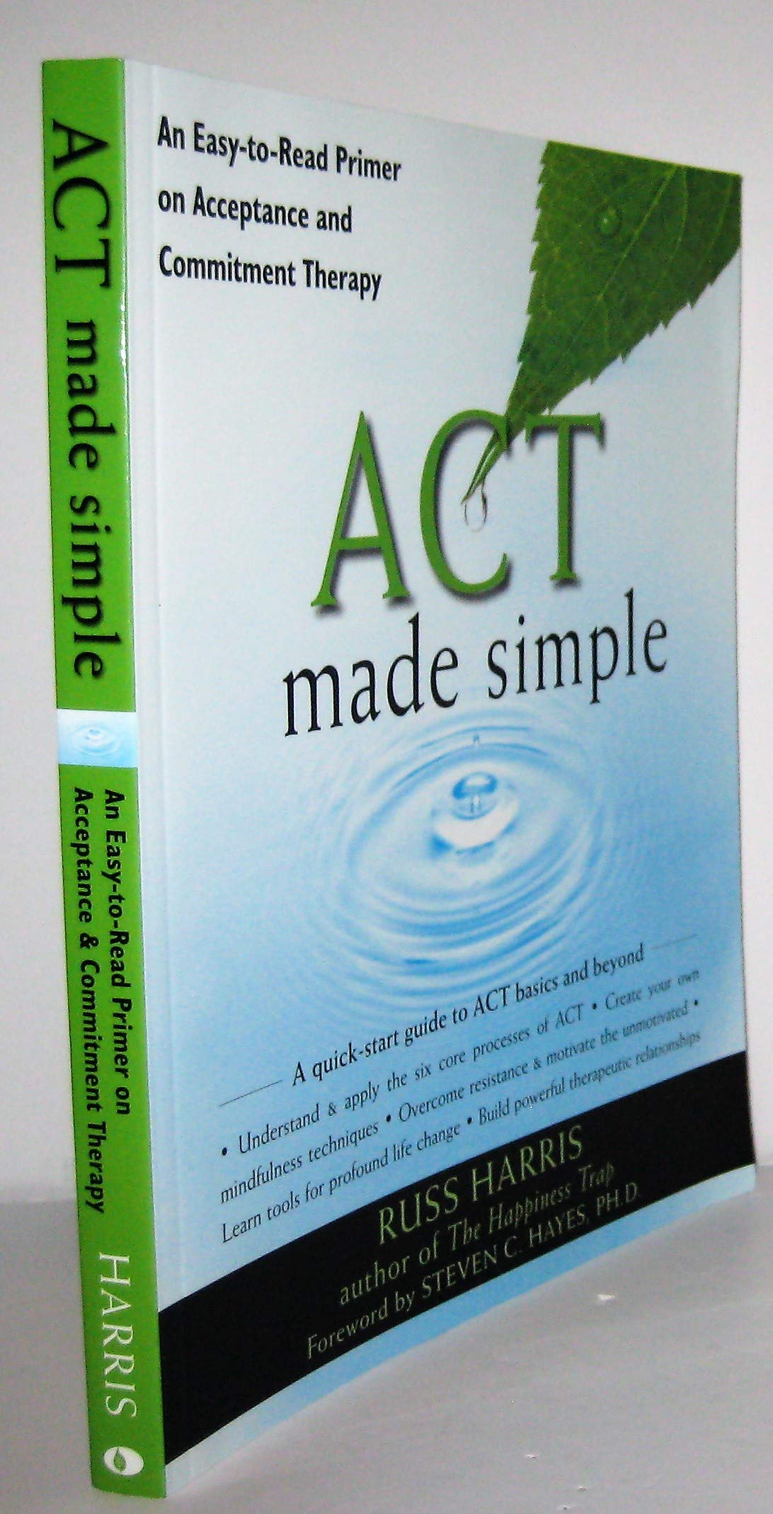 Act Made Simple: An Easy-to-Read Primer on Acceptance and Commitment Therapy (The New Harbinger Made Simple Series) Medicine