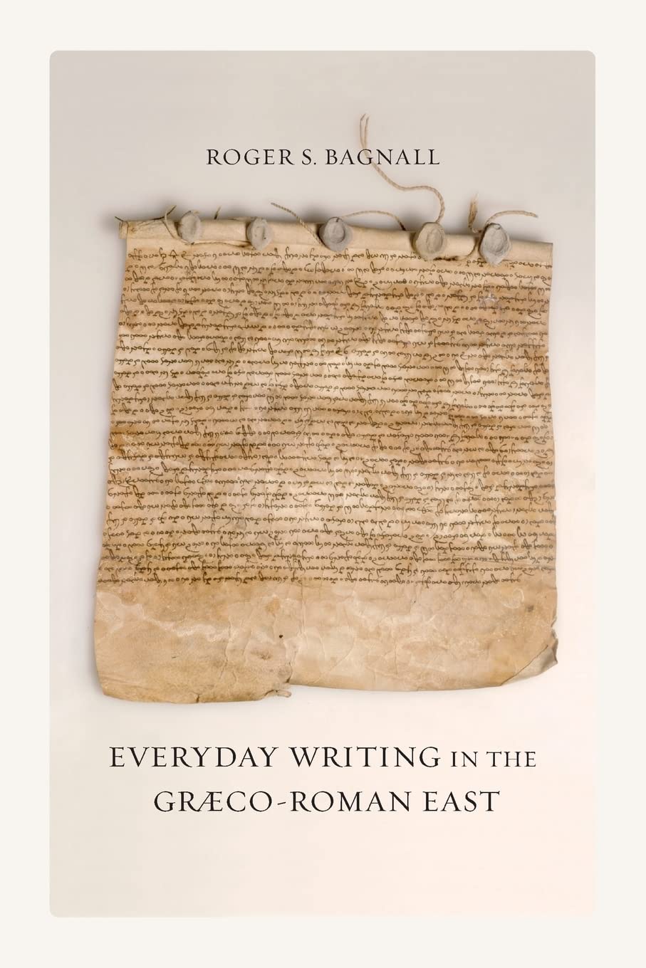 Everyday Writing in the Græco-Roman East: Volume 69 (Sather Classical Lectures, 69, Band 69) Social Sciences
