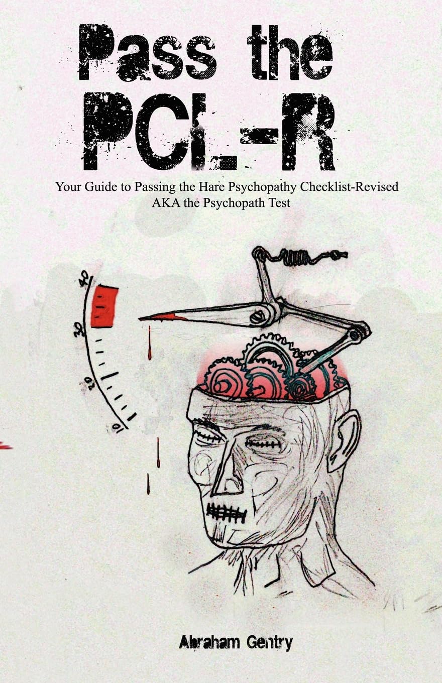 Pass The PCL-R: Your guide to Passing the Hare Psychopathy Checklist-Revised AKA The Psychopath Test Learning & Reference