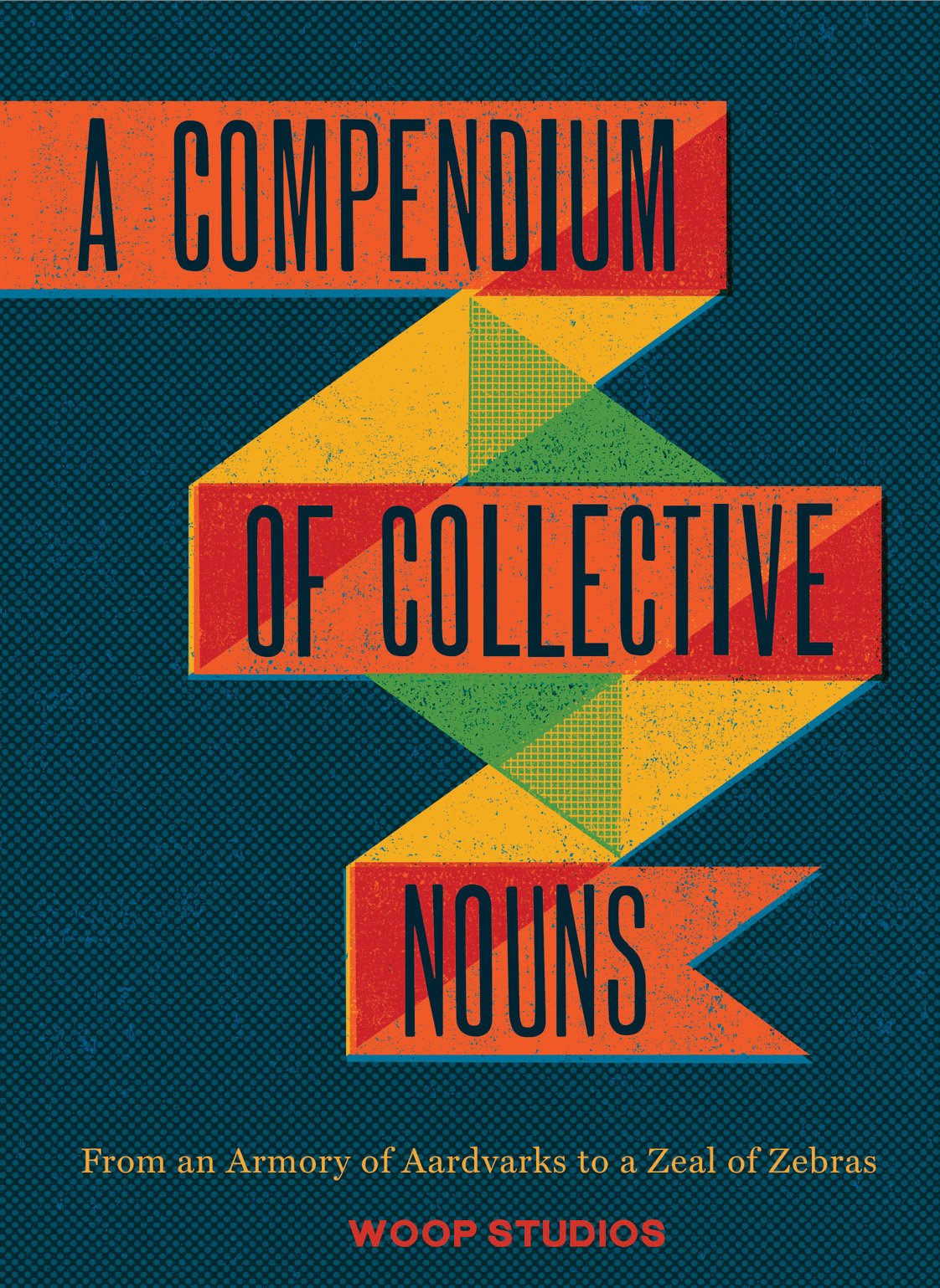 A Compendium of Collective Nouns: From an Armory of Aardvarks to a Zeal of Zebras Film, Art & Culture