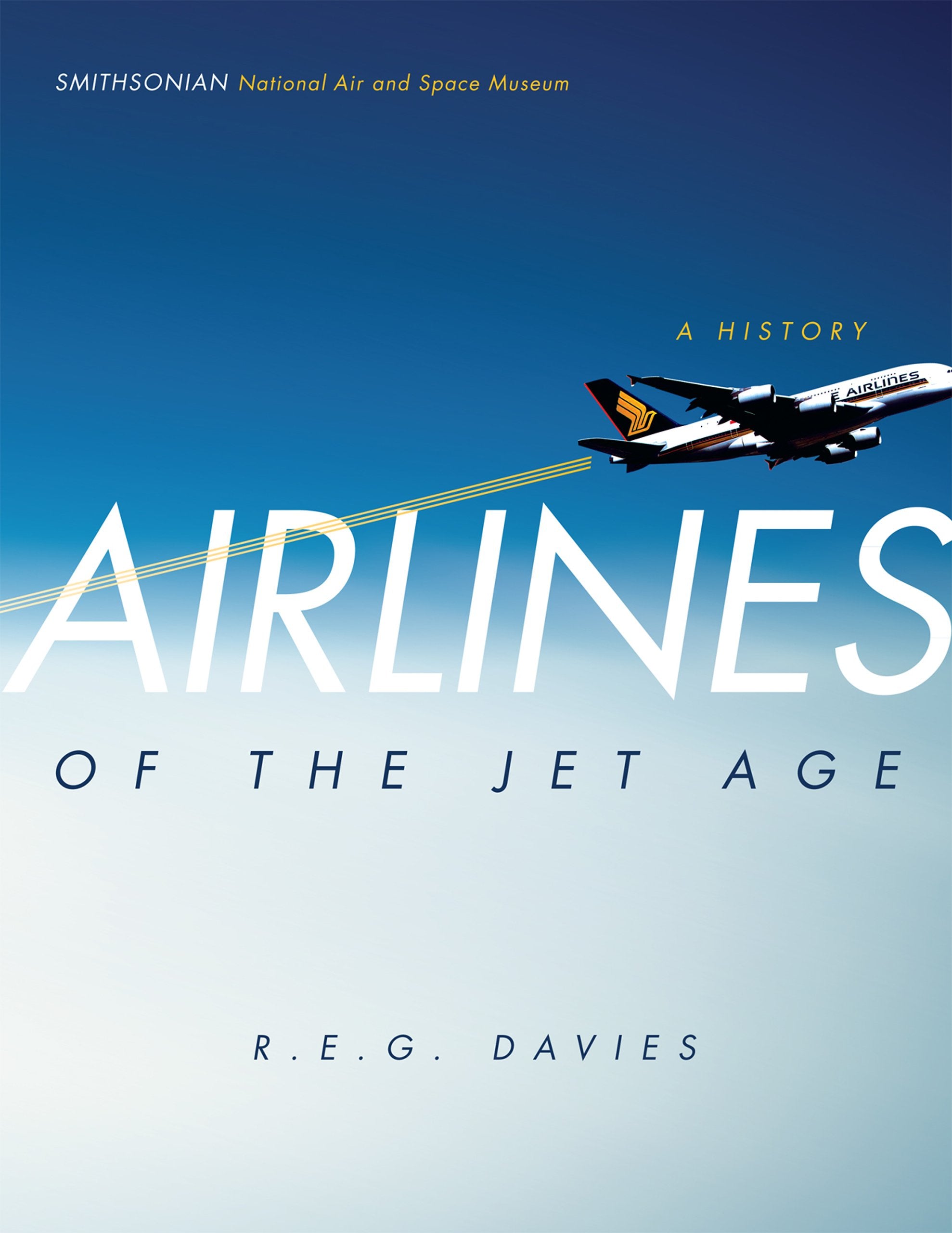 Airlines of the Jet Age: A History Business, Finance & Career
