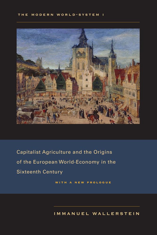 The Modern World-System I: Capitalist Agriculture and the Origins of the European World-Economy in the Sixteenth Century (Modern World-system, 1, Band 1) Social Sciences