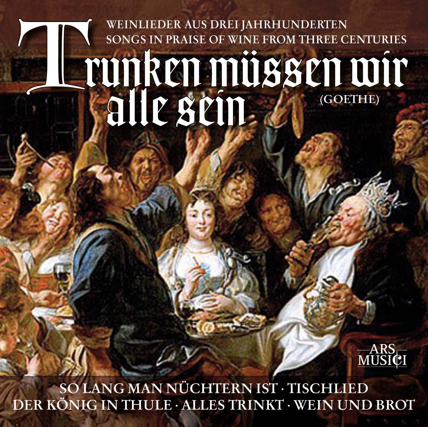 Trunken müssen wir alle sein (Weinlieder aus drei Jahrhunderten) Music