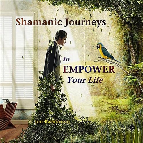 Shamanic Journeys to Empower Your Life Music