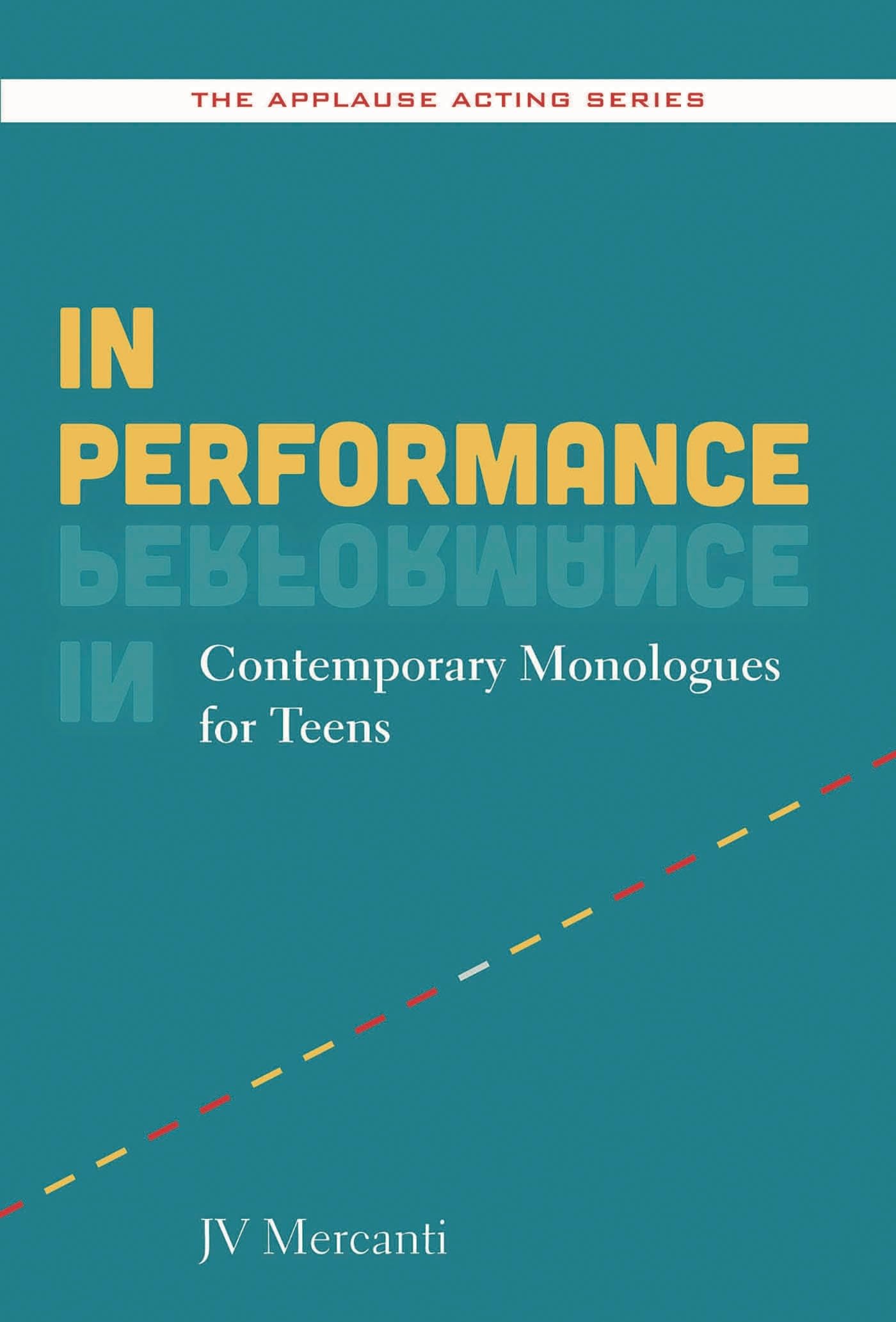 In Performance: Contemporary Monologues for Teens (Applause Acting) Drama