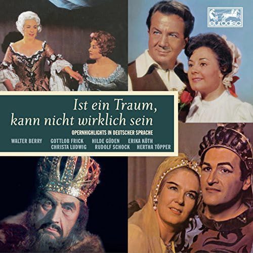 Ist ein Traum, kann nicht wirklich sein – Opernhighlights in deutscher Sprache Music
