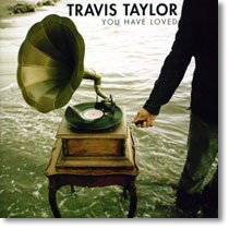 YOU HAVE LOVED TRAVIS TAYLOR Music