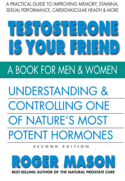 Testoserone Is Your Friend: A Book for Men and Women: Understanding & Controlling One of Nature's Most Potent Hormones Health, Nutrition & Fitness