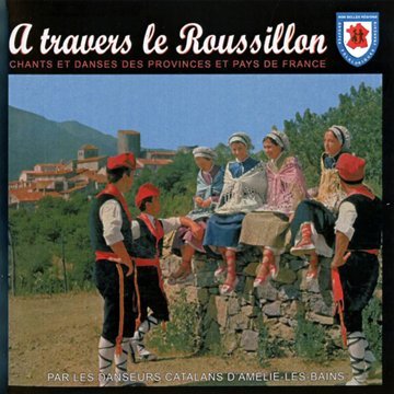 A Travers Le Roussillon - Chants Et Danses Des Provinces Et Pays De France Music for Children