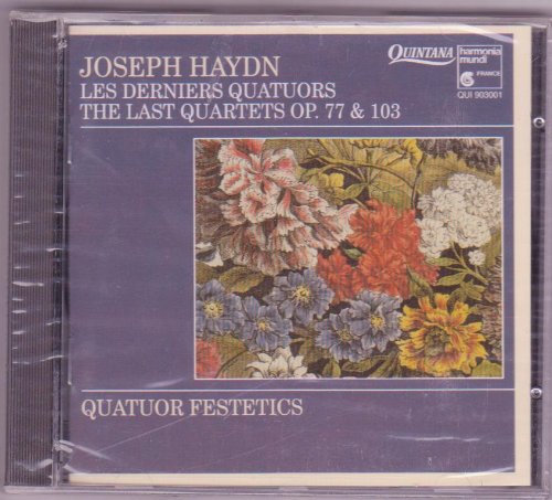 JOSEPH HAYDN - LES DERNIERS QUATUORS - tHE LAST QUARTETS OP. 77 ET 103- QUATUOR FESTETICS. Music