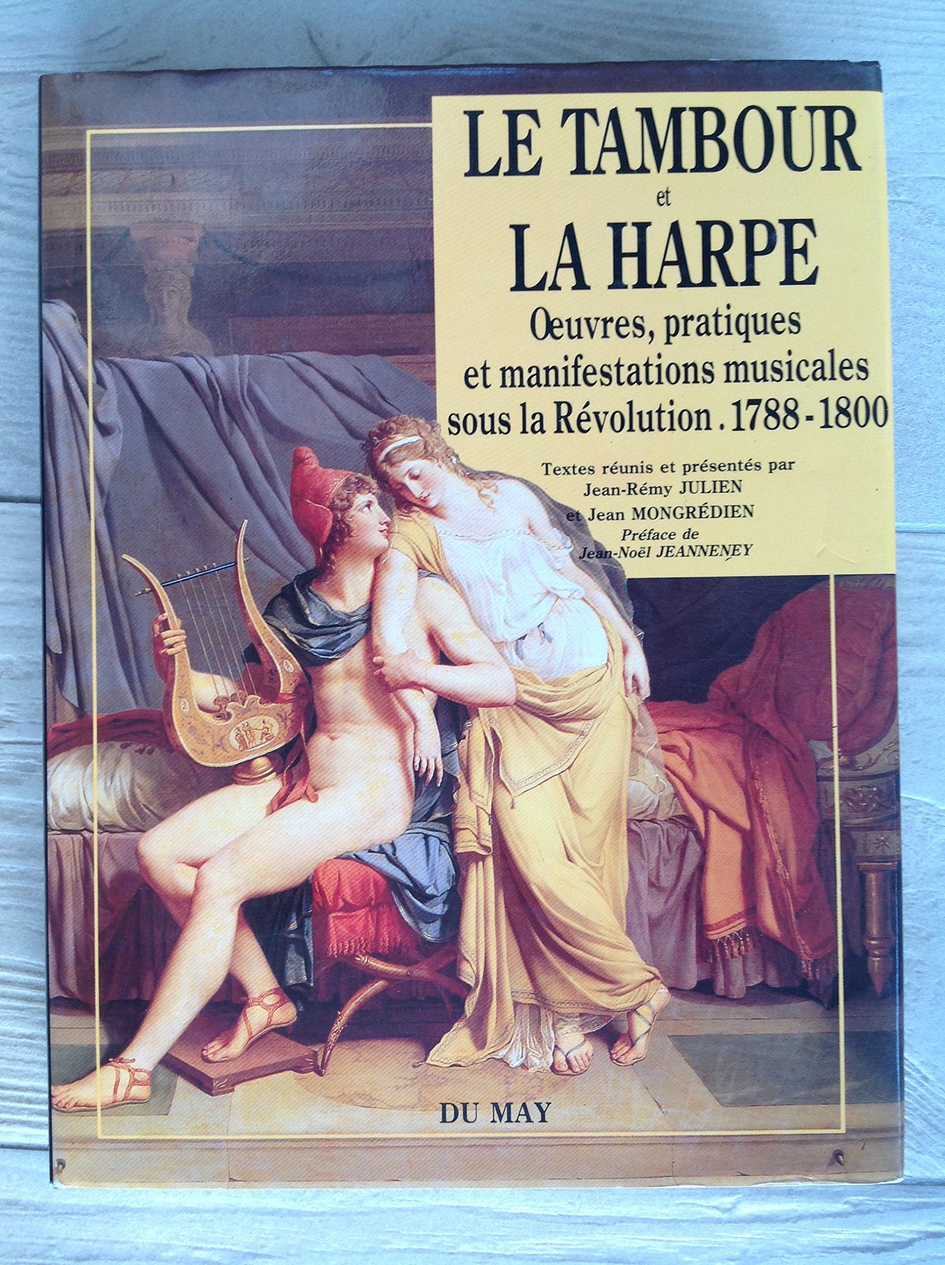 Le tambourg et la harpe.oeuvres pratiques et manifestation musicales sous la revvolution (1991) Books