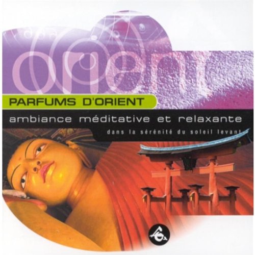 Parfums D'Orient:Ambiance Méditative Et Relaxante Music