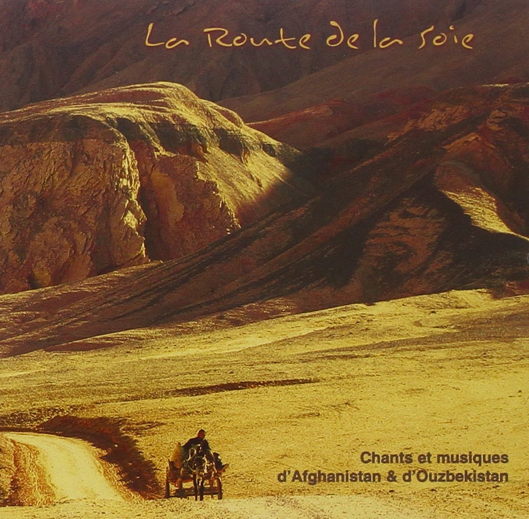 La Route de la soie - Chants et musiques d'Afghanistan & d'Ouzbekistan Pop