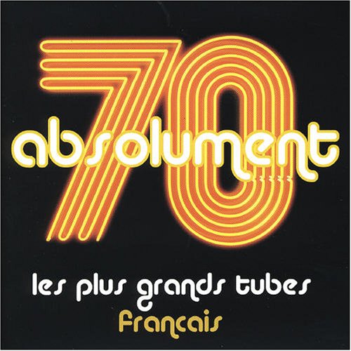 Absolument 70 : Les Plus grands tubes français Pop