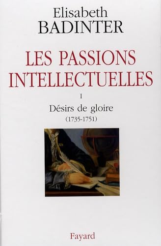 Les passions intellectuelles Coffret 3 volumes : Tome 1, Désirs de gloire (1735-1751) ; Tome 2, Exigence de dignité (1751-1762) ; Tome 3, Volonté de pouvoir (1762-1778) book
