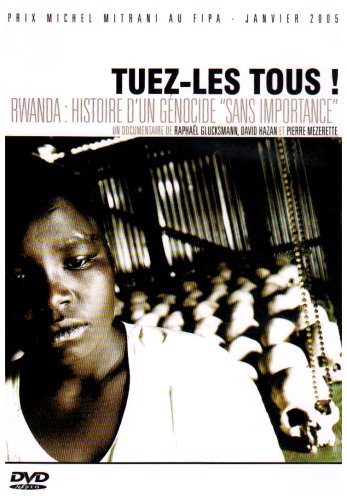 Tuez-les tous! Rwanda: histoire d'un génocide "sans importance" Films