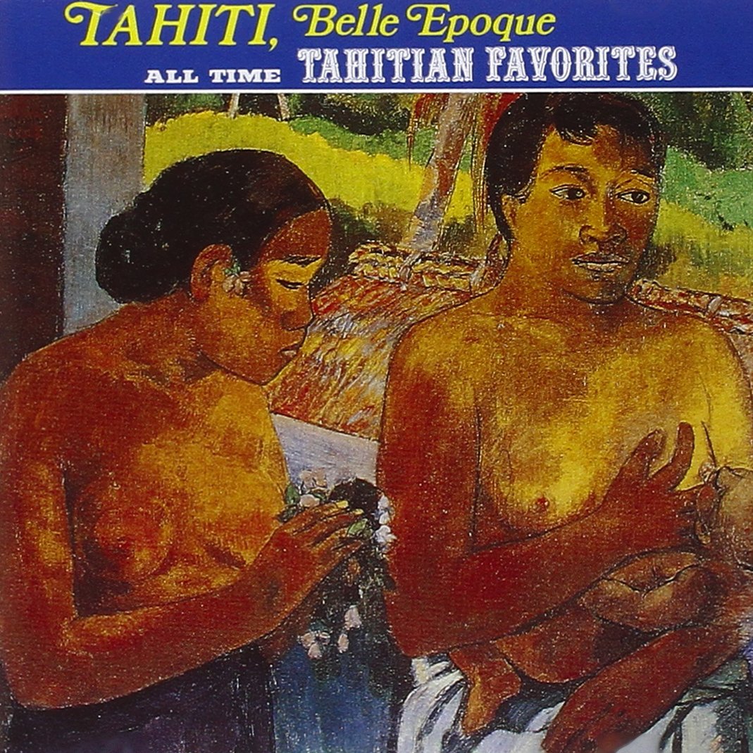 All Time Tahitian Favorites. Tahiti,Belle Epoque Pop