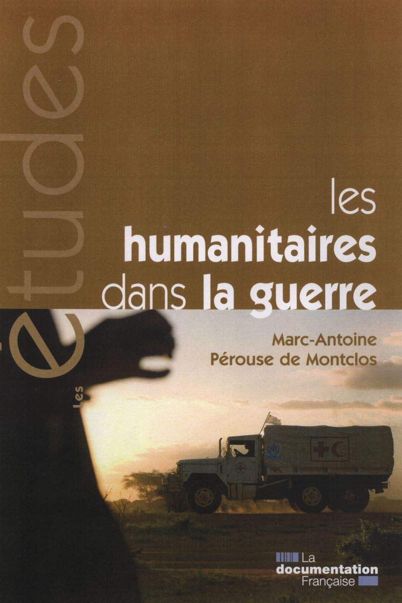 Les humanitaires dans la guerre - Des idéaux à l'épreuve de la politique Politics & History