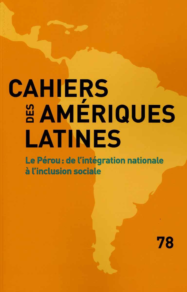Pérou : De l'intégration nationale à l'inclusion sociale (Cahiers des Amériques latines n°78) Books