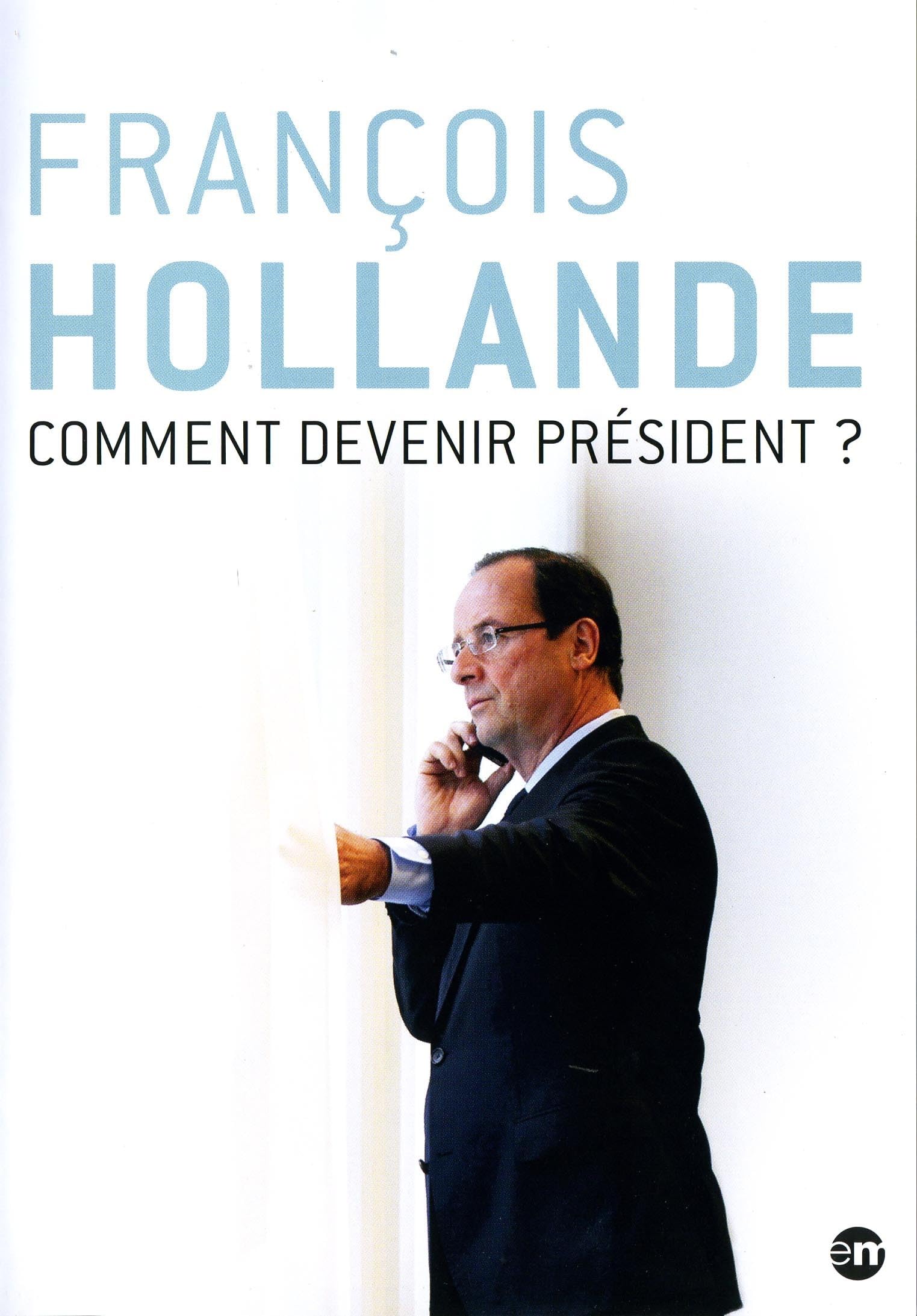François Hollande : Comment Devenir président dvd