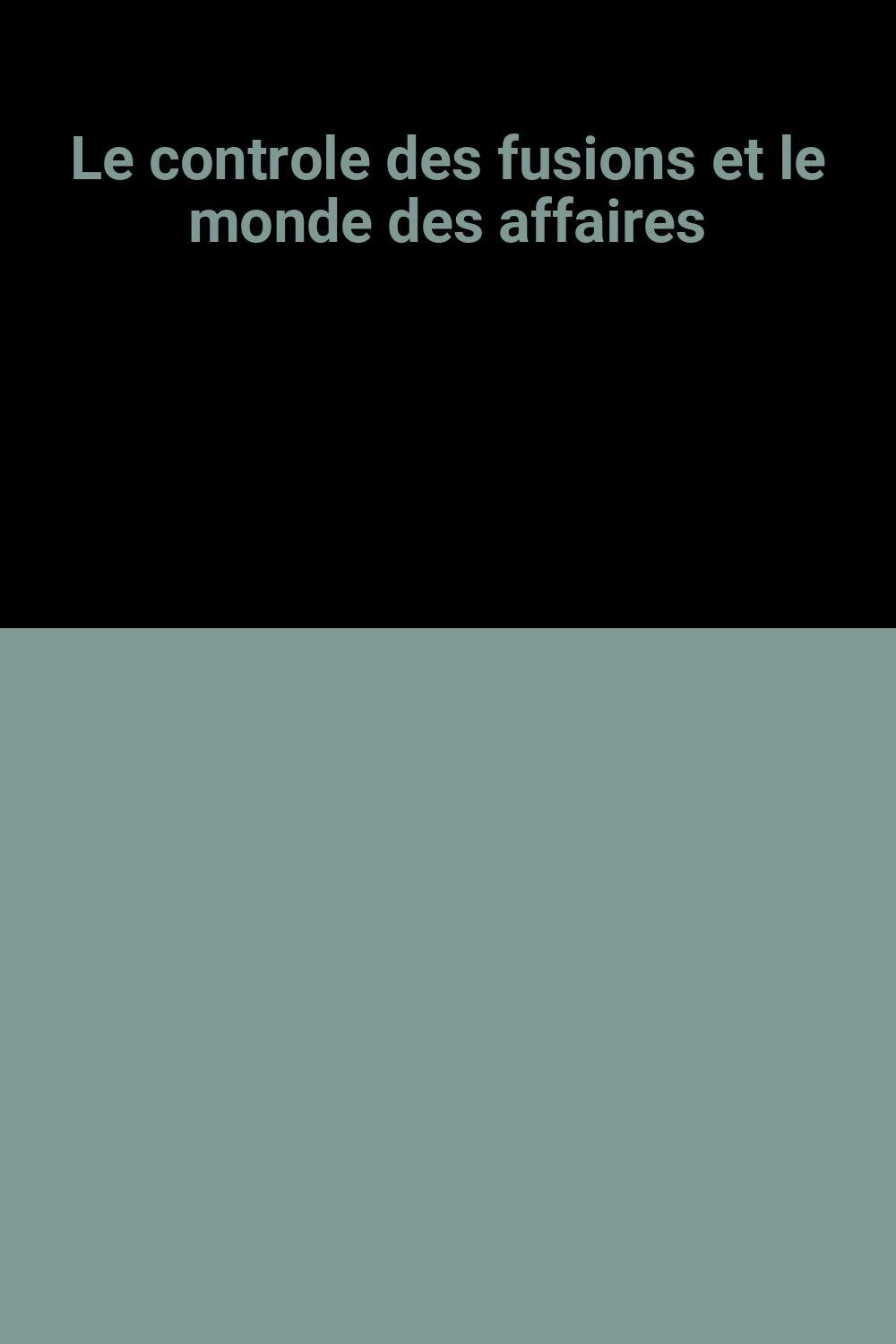 Le controle des fusions et le monde des affaires Books
