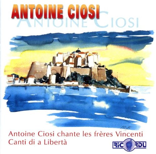 Antoine Ciosi chante les frères Vicenti & Canti di a libertà cd