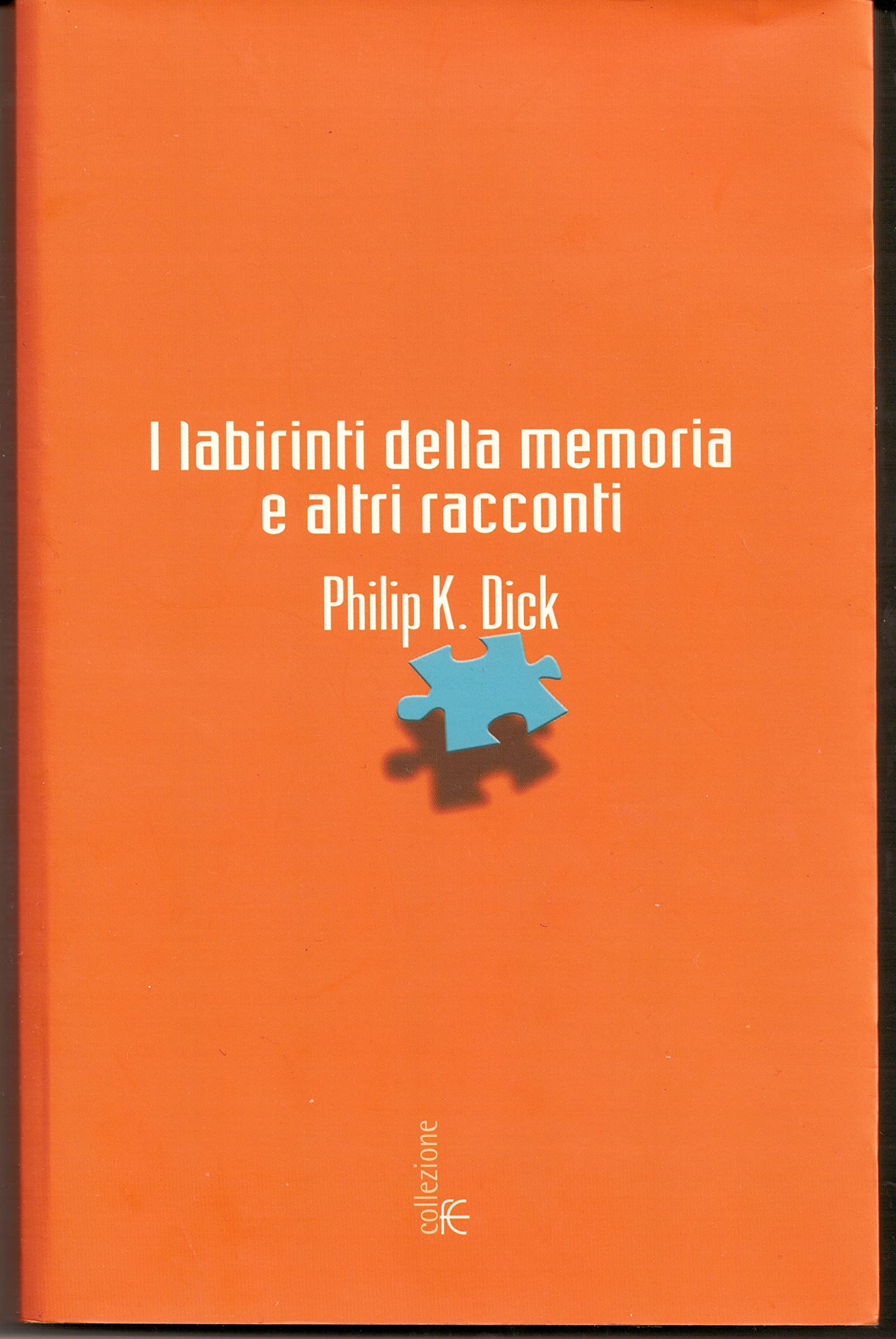 I labirinti della memoria e altri racconti (Collezione immaginario Dick) Essays & Short Stories