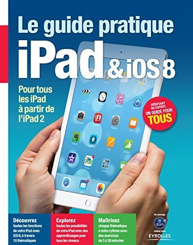 Guide pratique iPad & iOS 8 : Pour tous les iPad à partir de l'iPad 2 - Débutant ou expert, un guide pour tous book